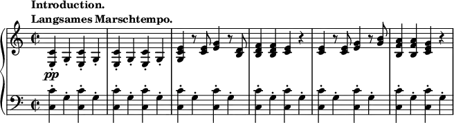 
 \relative c' {
  \new PianoStaff <<
   \new Staff { \key a \minor \time 2/2
    \tempo \markup {
     \column {
      \line { Introduction. }
      \line { Langsames Marschtempo. }
     }
    }
    <c e,>-.\pp g4-. <c e,>-. g4-. <c e,>-. g4-. <c e,>-. g4-. <e' c g> r8 <e c>8 <e g>4 r8 <d b>8 <d b f'>4 <d b f'> <c e> r <c e> r8 <c e>8 <e g>4 r8 <g b>8 <a f b,>4 <a f b,> <g e c> r
   }
   \new Staff { \key a \minor \time 2/2 \clef bass
    <c, c,>-. g4-. <c c,>-. g4-. <c c,>-. g4-. <c c,>-. g4-. <c c,>-. g4-. <c c,>-. g4-. <c c,>-. g4-. <c c,>-. g4-. <c c,>-. g4-. <c c,>-. g4-. <c c,>-. g4-. <c c,>-. g4-.
   }
  >>
 }
