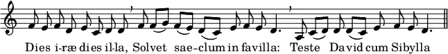 
<<
  \new Staff \with {
    \remove Time_signature_engraver
  }
  \relative c' { \set Staff.midiInstrument = #"tuba" \tempo 8 = 90 \set Score.tempoHideNote = ##t
    \cadenzaOn
    f8 e f d e c d d \breathe
    f8 f([ g)] f([ e)] d([ c)] e f e d4. \breathe
    a8 c([ d)] d d([ c)] e f e d4. \bar "||"
  }
  \addlyrics {
    Di -- es i -- ræ di -- es il -- la,
    Sol -- vet sae -- clum in fa -- vil -- la:
    Tes -- te Da -- vid cum Si -- byl -- la
  }
>>
