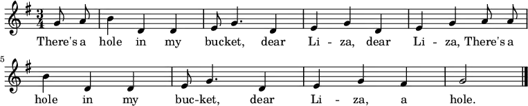 { \key g \major \time 3/4 \partial 4 g'8 \noBeam a' | b'4 d' d' | e'8 g'4. d'4 | e' g' d' | e' g' a'8 \noBeam a' | b'4 d' d' | e'8 g'4. d'4 | e' g' fis' | g'2 | \bar "|." } \addlyrics { There's a hole in my buc -- ket, dear Li -- za, dear Li -- za, There's a hole in my buc -- ket, dear Li -- za, a hole. }