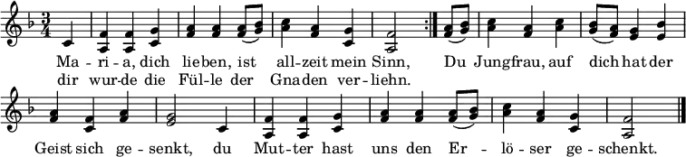 
\header { tagline = ##f }
\layout { indent = 0 \context { \Score \remove "Bar_number_engraver" } }

melody = \new Voice = "melody" \relative f' { \set Staff.midiInstrument = #"flute"
  \key f \major \time 3/4 \partial 4
  \repeat volta 2 { c | <f a,> <f a,> <g c,> | <a f> <a f> <a f>8 (<bes g>) | <c a>4 <a f> <g c,> <f a,>2 }
  <a f>8 (<bes g>) | <c a>4 <a f> <c a> | <bes g>8 (<a f>) <g e>4 <bes e,> | <a f> <f c> <a f> | <g e>2
  c,4 | <f a,> <f a,> <g c,> | <a f> <a f> <a f>8 (<bes g>) | <c a>4 <a f> <g c,> | <f a,>2 \bar "|."
}

verse = \new Lyrics \lyricmode {
  << { Ma -- ri -- a, dich lie -- ben, ist all -- zeit mein Sinn, }
     \new Lyrics \lyricmode { dir wur -- de die Fül -- le der Gna -- den ver -- liehn. }
  >>
  \lyricmode { Du Jung -- frau, auf dich hat der Geist sich ge -- senkt,
  du Mut -- ter hast uns den Er -- lö -- ser ge -- schenkt. }
}
\score { << \new Voice \melody \new Lyrics \lyricsto "melody" \verse >> \layout { } }
\score { \unfoldRepeats { \melody } \midi { \tempo 4 = 108 } }
