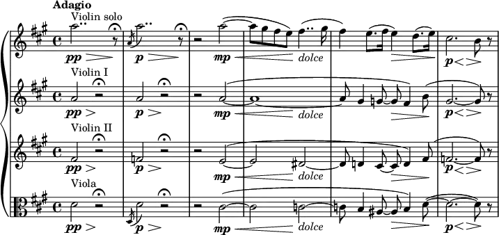  {\new PianoStaff {<<

\new Staff \relative c'{\set Staff.midiInstrument=#"violin" \time 4/4 \set Score.tempoHideNote = ##t \tempo "Adagio" 4=70 \autoBeamOff \clef treble \key a \major ^"Violin solo" |\pp \> a''2.. r8\! \fermata|\acciaccatura a,16 a'2.. \p \> r8\! \fermata|r2 a2~ \mp \< (|a8[gis8 fis8 e8])\! fis4.. -\markup {\italic "dolce"} (gis16|fis4) e8.([fis16] e4) \> d8.([e16])\!|\p << cis2. { s4 s4\< s4\> } >> (b8)\! r8}

\new Staff \relative c'{\set Staff.midiInstrument=#"violin" \time 4/4 \autoBeamOff \clef treble \key a \major ^"Violin I" |\pp \>  a'2 r2\! \fermata|\p \> a2 r2\! \fermata|r2 a2~ \mp \< ^(|<< a1~ { s4 s8 s8\! s4 -\markup {\italic "dolce"} s4 } >> \!|a8 gis4 g!8~ g8 \> fis4) b8\! (|\p << gis2.~ { s4 s4\< s4\> } >> gis8)\! r8}

\new Staff \relative c'{\set Staff.midiInstrument=#"violin" \time 4/4 \autoBeamOff \clef treble \key a \major ^"Violin II" |\pp \> fis2 r2\! \fermata|\p \> f2 r2\! \fermata|r2 e2~ \mp \< ^(|<< e2 { s4 s8 s8\! } >> dis2~ -\markup {\italic "dolce"}|dis8 d4 cis8~ cis8 \> d4) fis8\! ^(|\p << f!2.~ { s4 s4\< s4\> } >> f8)\! r8}

\new Staff \relative c'{\set Staff.midiInstrument=#"viola" \time 4/4 \autoBeamOff \clef alto \key a \major ^"Viola" |\pp \> d2 r2\! \fermata|\acciaccatura d,16 d'2 \p \> r2\! \fermata|r2 cis2~ \mp \< ^(|<< cis2 { s4 s8 s8\! } >> c!2~ -\markup {\italic "dolce"}|c!8 b4 ais8~ ais8 \> b4) d8~\! ^(|\p << d2.~ { s4 s4\< s4\> } >> d8)\! r8} >>}}