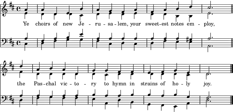 
<< <<
\new Staff { \clef treble \time 4/4 \partial 4 \key d \major \set Staff.midiInstrument = "church organ" \set Score.tempoHideNote = ##t \override Score.BarNumber #'transparent = ##t
  \relative c''
  << { a4 | a d, e b' | a g fis a | fis a b d | cis2. \bar"||" \break
  d4 | a b a d, | g g fis fis | e fis g e | d2. \bar"|." } \\
  { e4 | d d d cis | d e d e | d d b b | e2.
  fis4 | d d d d | d cis d d | d d d cis | d2. } >>
}
\new Lyrics \lyricmode {
Ye4 choirs of new Je -- ru -- sa -- lem,
your sweet -- est notes em -- ploy,2.
the4 Pas -- chal vic -- to -- ry to hymn
in strains of ho -- ly joy.2.
}
\new Staff { \clef bass \key d \major \set Staff.midiInstrument = "church organ"
  \relative c'
  << { a4 | fis a b e | a, a a a | a a a gis | a2.
  a4 | a g a a | b a a b | b a b g | fis2. } \\
  { cis4 | d fis g g | fis cis d cis | d fis e e | a,2.
  d4 | fis g fis fis | e a, d b | g fis e a | d2. } >>
}
>> >>
\layout { indent = #0 }
\midi { \tempo 4 = 80 }
