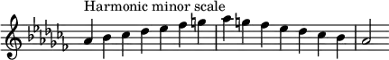  {
\override Score.TimeSignature #'stencil = ##f
\relative c'' {
  \clef treble \key aes \minor \time 7/4
  aes4^\markup { Harmonic minor scale } bes ces des es fes g aes g fes es des ces bes aes2
} }
