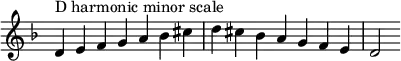  {
\override Score.TimeSignature #'stencil = ##f
\relative c' {
  \clef treble \key d \minor \time 7/4
  d4^\markup "D harmonic minor scale" e f g a bes cis d cis bes a g f e d2
} }
