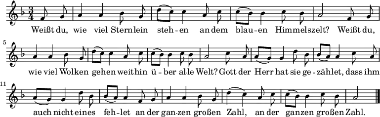 
\relative a' { \set Staff.midiInstrument = #"acoustic guitar (nylon)"
             \key f \major \time 3/4 \autoBeamOff \small \transposition c
             \partial 4 f8 g | a4 a bes8 g | d'8[( c)] c4 a8 c | c[( bes)] bes4 c8 bes | a2 f8 g |
             a4 a bes8 g | d'8[( c)] c4 a8 c | c[( bes)] bes4 c8 bes | a2 c8 a |
             a[( g)] g4 d'8 bes | bes[( a)] a4 c8 a | a[( g)] g4 d'8 bes | bes[( a)] a4
             f8 g | a4 a bes8 g | d'4( c) a8 c | c[( bes)] bes4 c8 bes | a2 \bar "|."
}
\addlyrics {
Weißt  du, wie viel Stern -- lein steh -- en
an dem blau -- en Him -- mels -- zelt?
Weißt du, wie viel Wol -- ken geh -- en
weit -- hin ü -- ber al -- le Welt?
Gott der Herr hat sie ge -- zäh -- let,
dass ihm auch nicht ein -- es feh -- let
an der gan -- zen gro -- ßen Zahl,
an der gan -- zen gro -- ßen Zahl.
}
