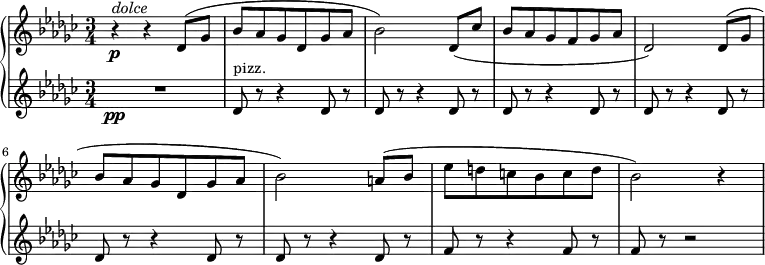 
{ \new PianoStaff <<
\new Staff \relative des' { \set Staff.midiInstrument = #"piano" \key ges \major \clef treble \time 3/4 \set Score.tempoHideNote = ##t \tempo 4 = 90
  r4 \p ^\markup{ \italic {dolce} } r4 des8 ( ges8 | % 2
  bes8 as8 ges8 des8 ges8 as8 | % 3
  bes2 ) des,8 ( ces'8 | % 4
  bes8 as8 ges8 f8 ges8 as8 | % 5
  des,2 ) des8 ( ges8 | % 6
  bes8 as8 ges8 des8 ges8 as8 | % 7
  bes2 ) a8 ( bes8 | % 8
  es8 d8 c8 bes8 c8 d8 | % 9
  bes2 ) r4
  }
\new Staff \relative des' { \set Staff.midiInstrument = #"piano" \key ges \major \clef treble \time 3/4
  R2.\pp | % 2
  des8 ^"pizz." r8 r4 des8 r8 | % 3
  des8 r8 r4 des8 r8 | % 4
  des8 r8 r4 des8 r8 | % 5
  des8 r8 r4 des8 r8 | % 6
  des8 r8 r4 des8 r8 | % 7
  des8 r8 r4 des8 r8 | % 8
  f8 r8 r4 f8 r8 | % 9
  f8 r8 r2 }
>> }
