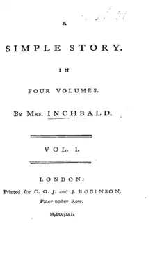 A simple story. In four volumes. By Mrs. Inchbald. Vol. I. London: Printed for G.G.J. and J. Robinson, Pater-noster Row. M,DCC,XCI. [1791]