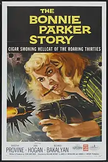 The top third of the poster contains large lettering, reading "The Bonnie Parker Story" and "Cigar Smoking Hellcat of the Roaring Thirties". Immediately below is an image of the head and arms of a woman firing a Thompson submachine gun. The woman appears to be in her 20s; she is blonde. The woman is smoking a cigar. She is firing the gun through a jagged hole in a glass window. Below the image is more text: "Starring - Dorothy Provine - Jack Hogan - Richard Bakalayan". In a smaller font near the bottom is the text: "Written and produced by Stan Shpetner - Directed by William Witney - A James H. Nicholson and Samuel Z. Arkoff Production".