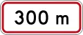 (R7-2.3) Regulatory sign effective in 300 metres