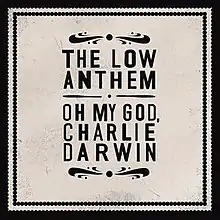 Album cover with the text "The Low Anthem" and "Oh My God, Charlie Darwin" printed in the center.