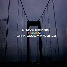 A black-and-white dreary photo of a city bridge, with the text 'Brave Combo' and 'Polkas for a Gloomy World'. The text is all white except for the word "polkas," which is colorful.