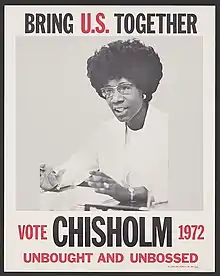 Black and white image of an African-American woman (Shirley Chisholm) wearing a white sweater and glasses, talking. Above the image reads "Bring U.S. Together" and below the image reads "Vote Chisholm 1972 unbought and unbossed".