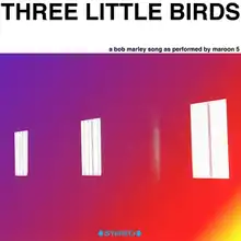 "Three Little Birds" written in all uppercase above "a Bob Marley song as performed by Maroon 5" written in all lowercase above three white rectangles shown against a purple and orange background.