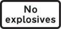 Additional plate required on "prohibited: vehicles carrying explosives" sign because the sign is not included in the TSRGD