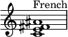  {
\override Score.TimeSignature #'stencil = ##f
\relative c' { 
  \clef treble \time 4/4
  <c e fis ais>1^\markup { "French"  }
} }
