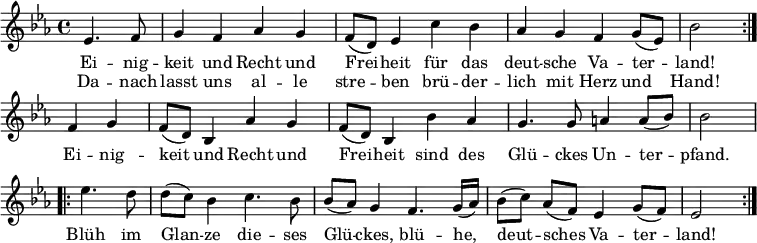 
\relative c'
{ \key es \major \time 4/4
\partial 2 \repeat volta 2 { es4. f8 | g4 f as g | f8 (d) es4 c' bes | as g f g8 (es) | bes'2 }
f4 g | f8 (d) bes4 as' g | f8 (d) bes4 bes' as | g4. g8 a4 a8 (bes) | bes2
\repeat volta 2 { es4. d8 | d (c) bes4 c4. bes8 | bes (as) g4 f4. g16 (as) | bes8 [(c)] as [(f)] es4 g8 (f) | es2 } }
\addlyrics {
<<
{ Ei -- nig -- keit und Recht und Frei -- heit
für das deut -- sche Va -- ter -- land!
}
\new Lyrics
{ Da -- nach lasst uns al -- le stre -- ben
brü -- der -- lich mit Herz und Hand! }
>>
Ei -- nig -- keit und Recht und Frei -- heit
sind des Glü -- ckes Un -- ter -- pfand.
Blüh im Glan -- ze die -- ses Glü -- ckes,
blü -- he, deut -- sches Va -- ter -- land!
}