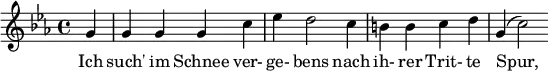  { \new Staff << \relative c'' { \set Staff.midiInstrument = #"clarinet" \tempo 4 = 128 \set Score.tempoHideNote = ##t
  \key c \minor \time 4/4 \autoBeamOff \set Score.currentBarNumber = #7 \set Score.barNumberVisibility = #all-bar-numbers-visible \bar ""
  \partial 4 g4 g g g c ees d2 c4 b! b c d g,( c2) }
  \addlyrics { Ich such' im Schnee ver- ge- bens nach ih- rer Trit- te Spur, } >>
}