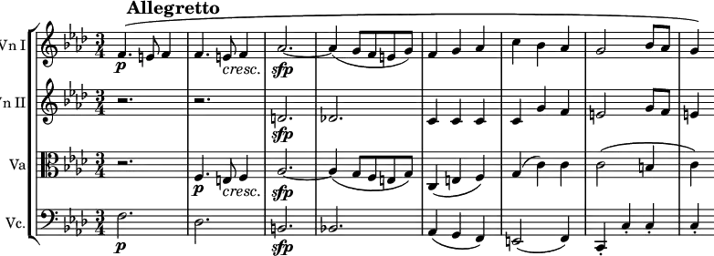 \version "2.14.1"
\relative c' {
	\new StaffGroup <<
		\new Staff \with {
			instrumentName = "Vn I"
		}{
			#(set-global-staff-size 15)
			\mark \markup{\bold "        Allegretto"}
			\key aes \major
			\time 3/4
			f4.\p\( e8 f4
			f4. e8\cresc f4
			aes2.\sfp~ aes4( g8 f e g)
			f4 g aes
			c bes aes
			g2 bes8 aes
			g4\)
		}
		\new Staff \with {
			instrumentName = "Vn II"
		}{
			\key aes \major
			r2. r
			d\sfp des!
			c4 c c
			c g' f
			e2 g8 f
			e4
		}
		\new Staff \with {
			instrumentName = "Va"
		}{
			\key aes \major
			\clef C
			r2.
			f,4.\p e8\cresc f4
			aes2.\sfp~ aes4\( g8 f e g\)
			c,4\( e f\)
			g( c) c
			c2\( b4
			c\)
		}
		\new Staff \with {
			instrumentName = "Vc."
		}{
			\key aes \major
			\clef bass
			f,2.\p des b\sfp bes!
			aes4\( g f\)
			e2( f4)
			c-. c'-. c-.
			c-.
		}
	>>
}