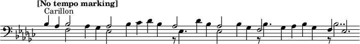  {\new Staff {<<\new Voice = "first" \relative c'{ \voiceOne \set Staff.midiInstrument=#"tubular bells" \time 4/4 \set Score.tempoHideNote = ##t \tempo "[No tempo marking]" 4=60 \clef bass \key ges \major ^"Carillon" |bes4 aes4 << { \voiceOne bes2} \new Voice { \voiceTwo f2} >>| \oneVoice aes4 ges4 << { \voiceOne aes2} \new Voice { \voiceTwo ees2} >>| \oneVoice bes'4 ces4 des4 bes4| \time 2/4 << { \voiceOne aes2} \new Voice { \voiceTwo r8 ees4.} >>| \oneVoice \time 4/4 des'4 bes4 << { \voiceOne aes2} \new Voice { \voiceTwo ees2} >>| \oneVoice bes'4 ges4 << { \voiceOne f2} \new Voice { \voiceTwo r8 bes4.} >>| \oneVoice ges4 aes4 bes4 ges4| << { \voiceOne f4 ees2.} \new Voice { \voiceTwo r8 bes'2..} >>|} >>}}\layout {ragged-right = ##t \context {\Staff \omit TimeSignature \omit BarLine}}