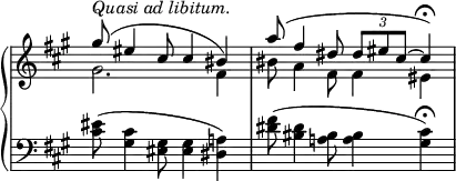 
 \relative c' {
  \new PianoStaff <<
   \new Staff \with { \remove "Time_signature_engraver" } {
    \key fis \minor \time 4/4
     << 
      {
       \voiceOne
        gis''8 ^\markup {\italic {Quasi ad libitum. } }( eis4 cis8 cis4 bis) | a'8( fis4 dis8 \times 2/3 { dis[ eis cis~] } cis4\fermata)
      }
      \new Voice 
       {
        \voiceTwo
         gis2. fis4 | bis8 a4 fis8 fis4 eis
       }
       >>
   }
   \new Staff \with { \remove "Time_signature_engraver" } {
   \key fis \minor \time 4/4 \clef bass
    <eis cis>8( <cis gis>4 <gis eis>8 <gis eis>4 <a! dis,>) |
    <fis' dis>8( <dis bis>4 <bis a!>8 <bis a>4 <cis gis>\fermata)
   }
  >>
 }
